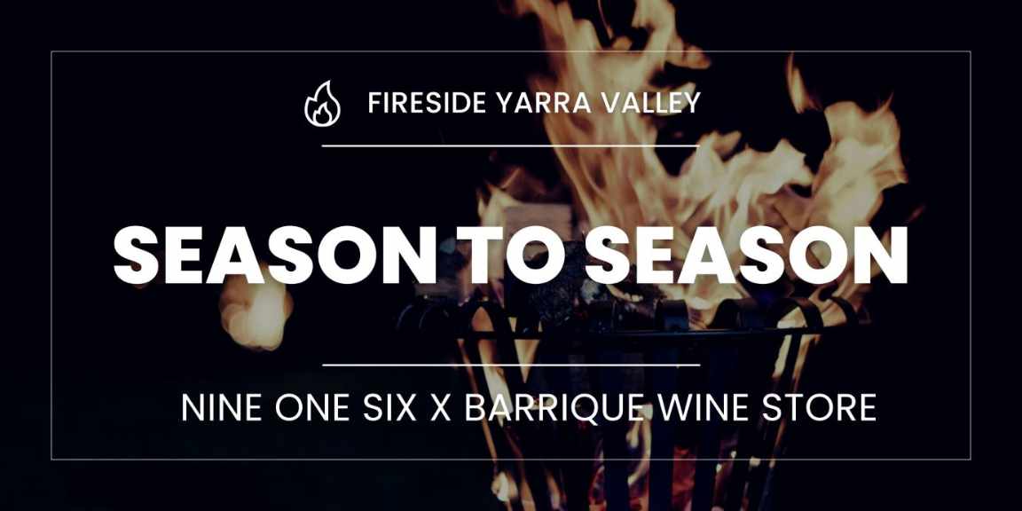 Fireside Yarra Valley Season to Season